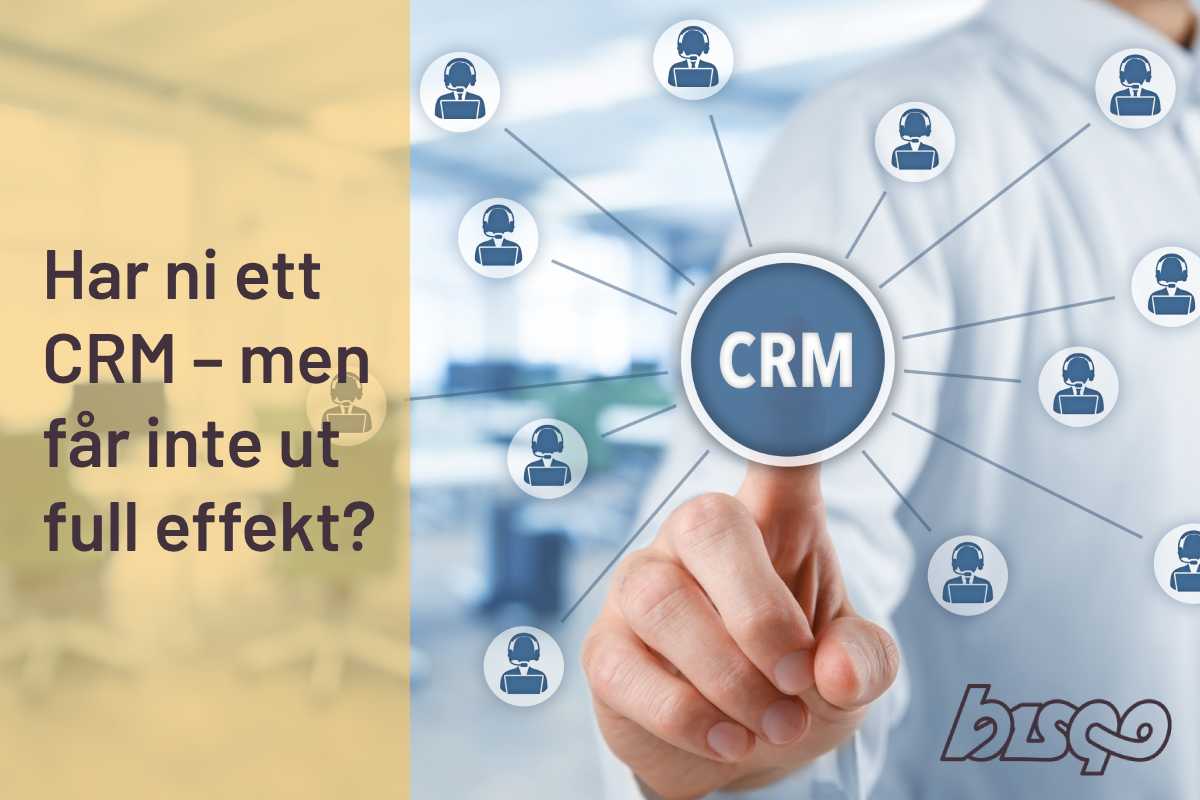 Så får du ut maximalt av ditt CRM - Från Bisqo