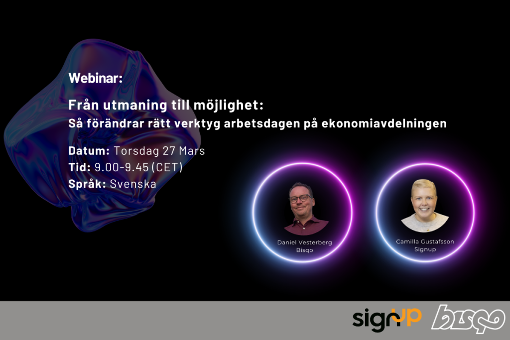 Bisqo bjuder in till webinar med parnterföretaget SignUp Software. Titel:Från utmaning till möjlighet: Så förändrar rätt verktyg arbetsdagen på ekonomiavdelningen. Talare är Daniel Vesterberg från Bisqo och Camilla Gustafsson från SignUp.