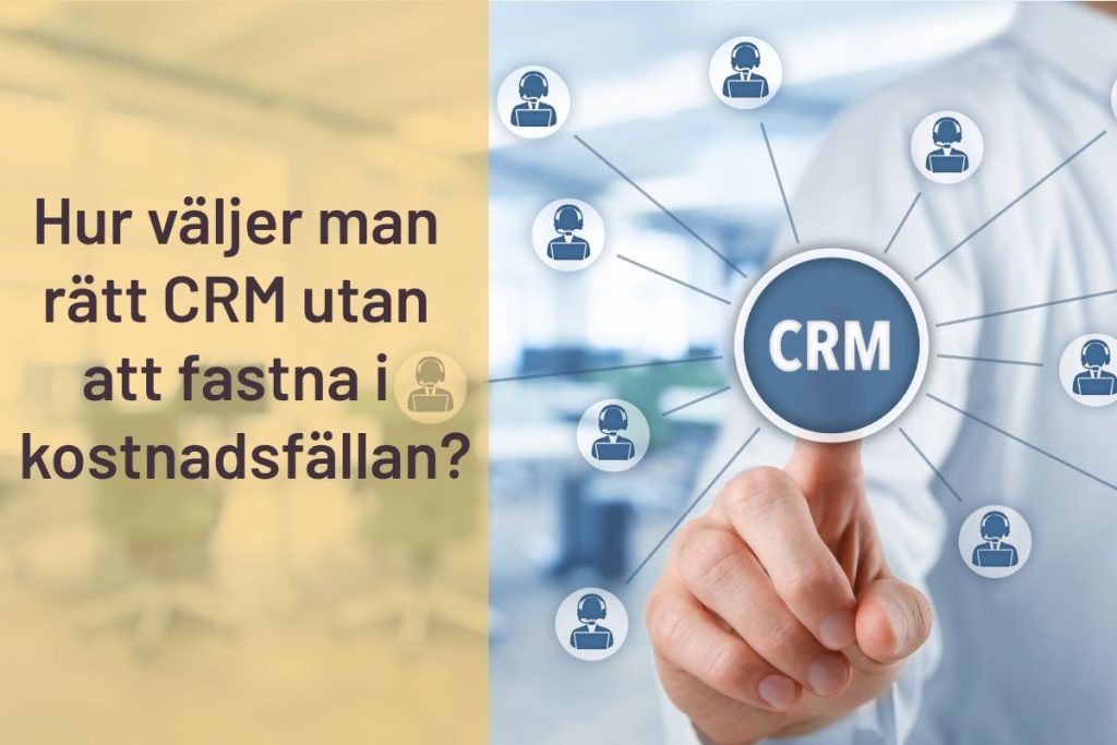 En bild med texten "Hur väljer man rätt CRM utan att fastna i kostnadsfällan?"