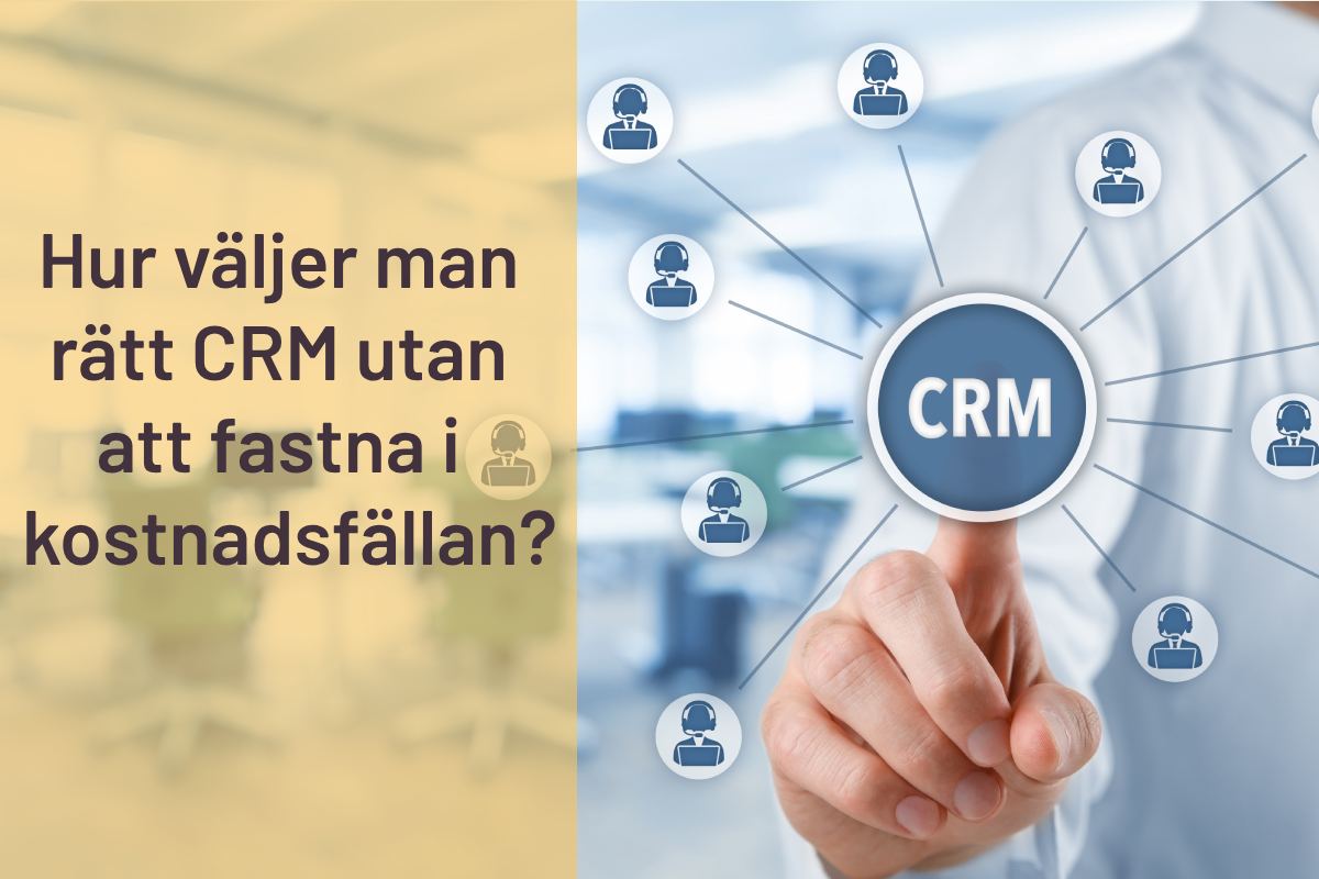 En bild med texten "Hur väljer man rätt CRM utan att fastna i kostnadsfällan?"