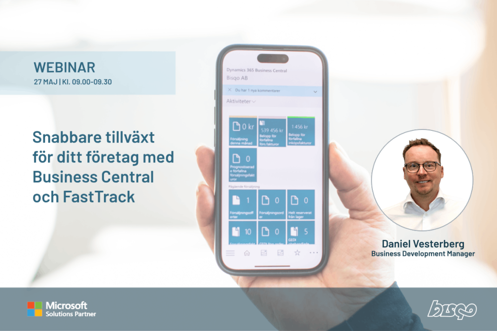 Webinar "Snabbare tillväxt för ditt företag med Business Central & FastTrack" den 27 Maj kl. 9.00-9.30 med Daniel Vesterberg på Bisqo.